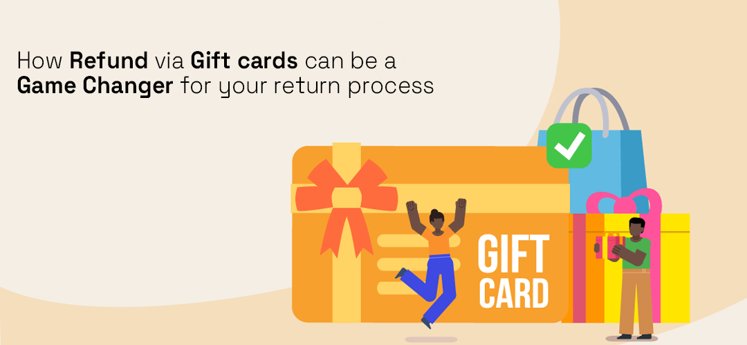 How Refund via gift cards can be a game changer for your return process
